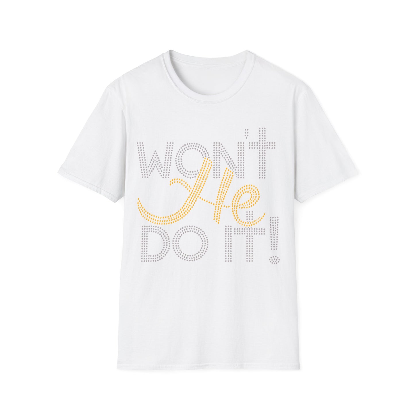 WON'T HE DO IT!!! TShirt