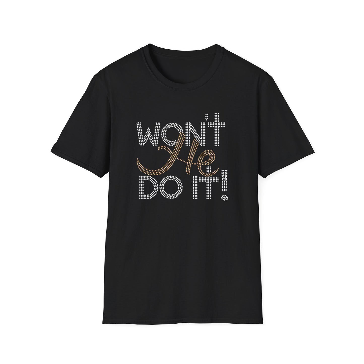 WON'T HE DO IT!!! TShirt
