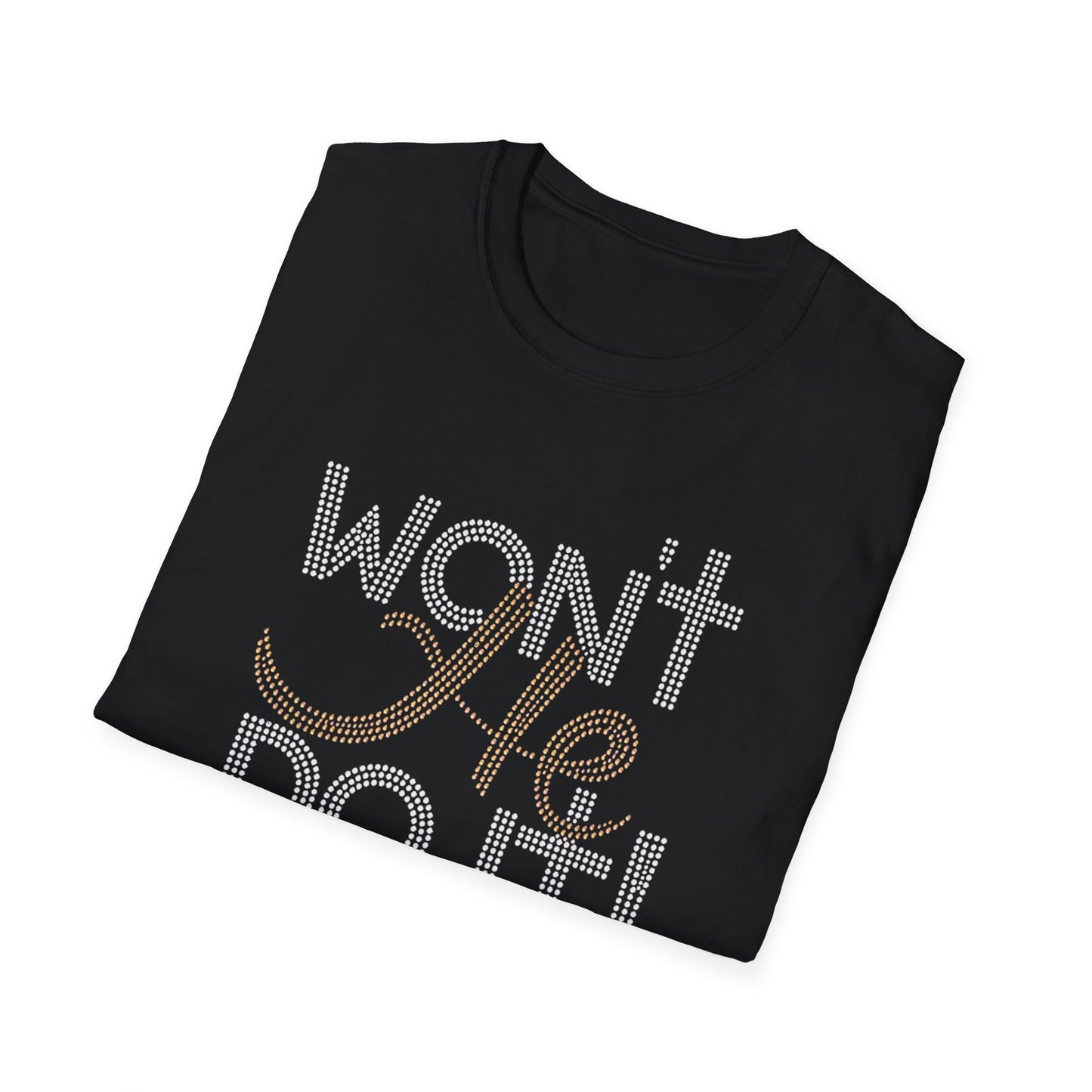 WON'T HE DO IT!!! TShirt